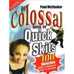 The Colossal Book Of Quick Skits by Paul McCusker